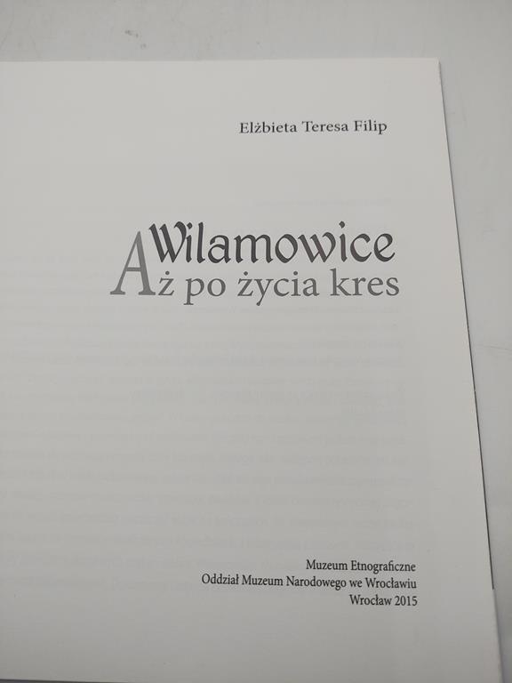 Książka "Wilamowice. Aż po życia kres" Elżbieta Teresa Filip, 2015 r. - z księgozbioru Jerzego Polaka