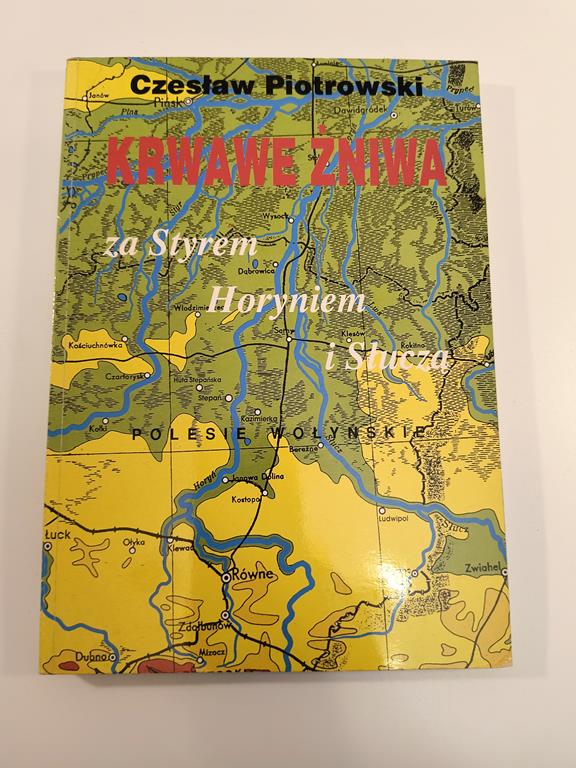 Książka "Krwawe żniwa - za Styrem, Horyniem i Słuczą" Czesław Piotrowski, 1995 r. - Kresy Wschodnie