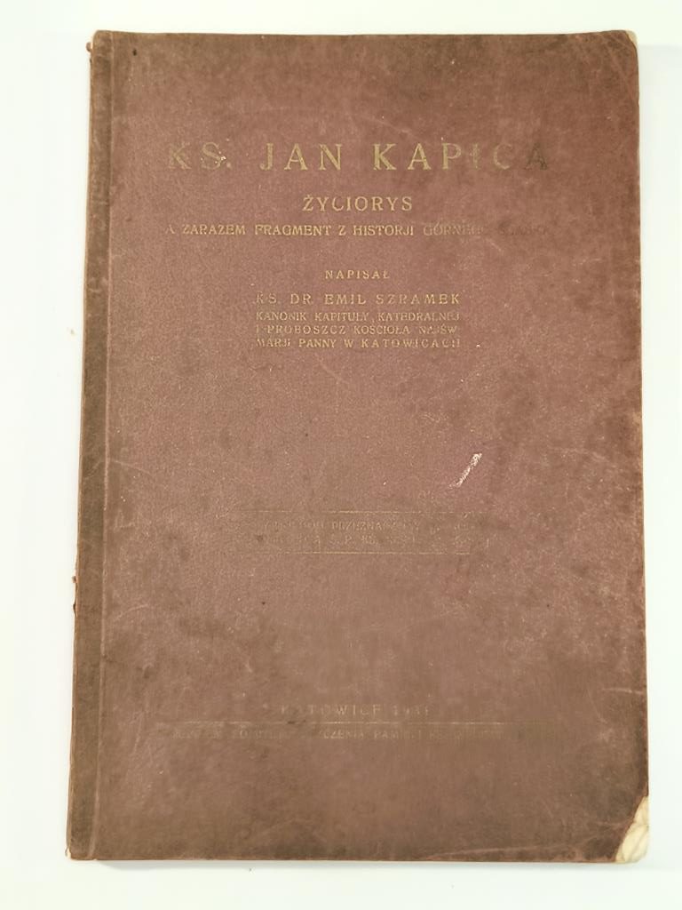 Książka "Ks. Jan Kapica - życiorys, a zarazem fragment z historji Górnego Śląska" Ks. Emil Szramek, 1931 r.