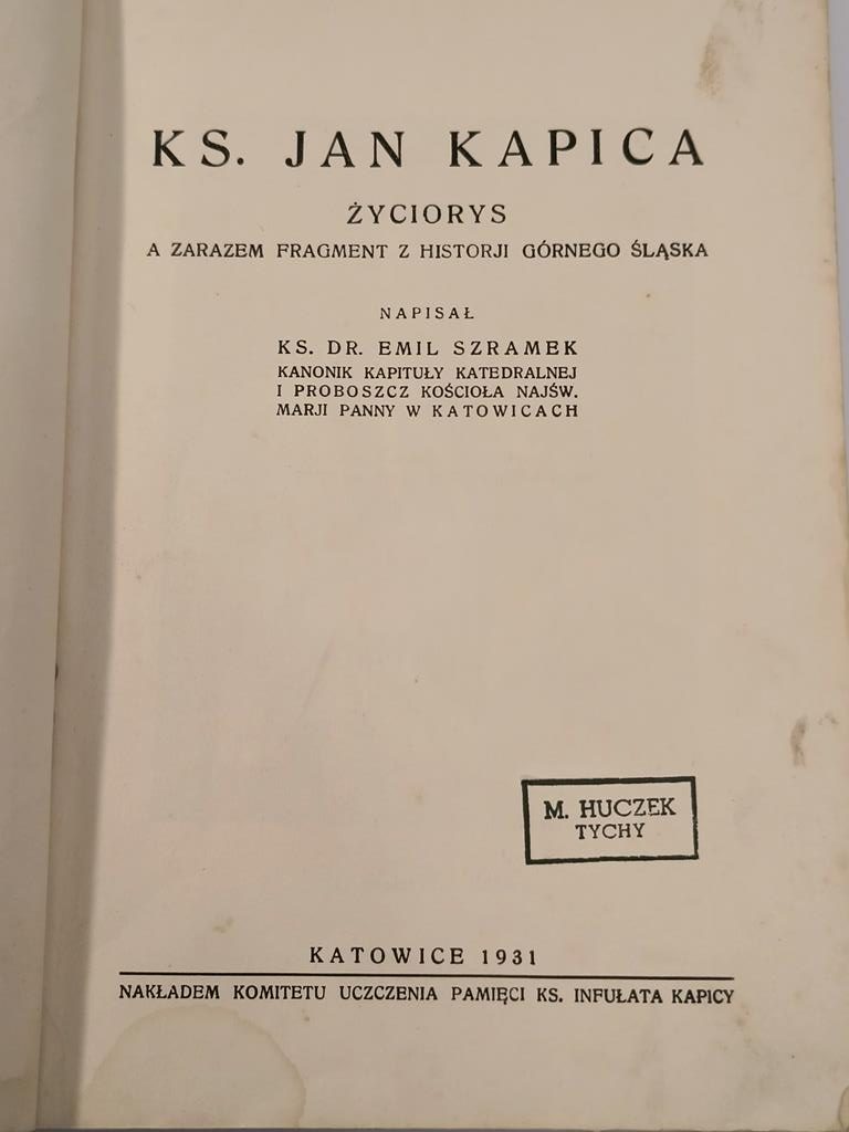 Książka "Ks. Jan Kapica - życiorys, a zarazem fragment z historji Górnego Śląska" Ks. Emil Szramek, 1931 r.