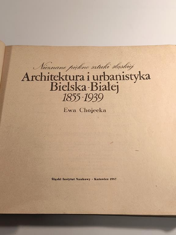 Książka "Architektura i urbanistyka Bielska-Białej 1855-1939" Ewa Chojecka, 1987 r.