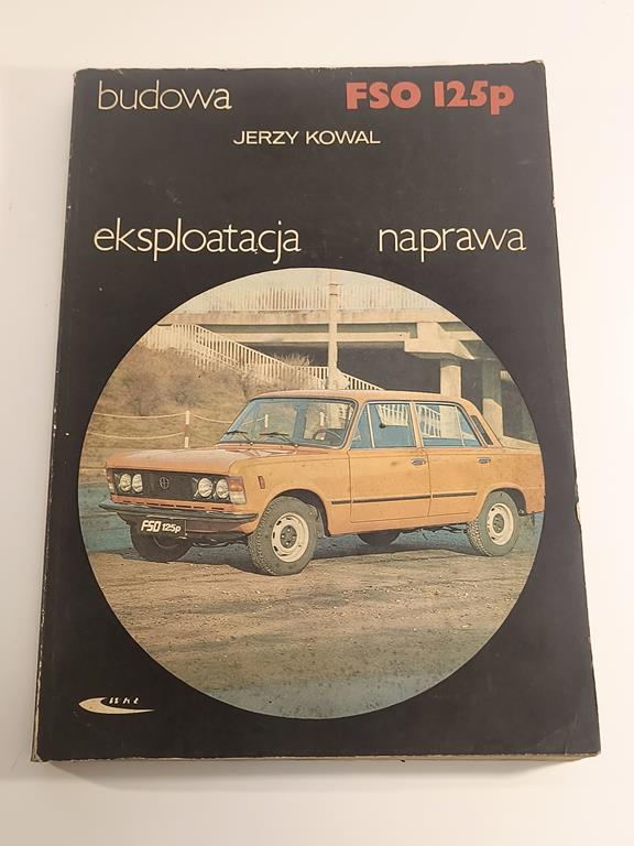 Książka "FSO 125p - budowa, eksploatacja, naprawa" Jerzy Kowal, 1987 r.