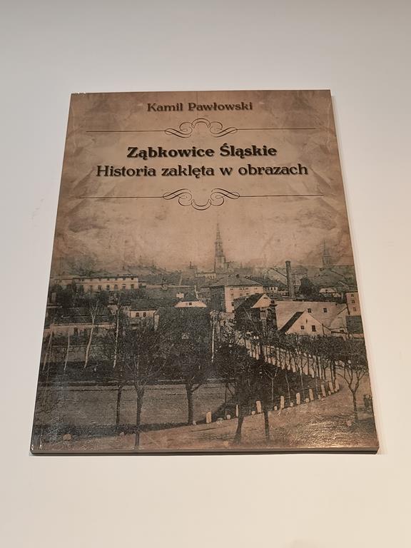 Książka-album "Ząbkowice Śląskie. Historia zaklęta w obrazach" Kamil Pawłowski, 2018r.