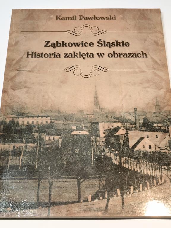 Książka-album "Ząbkowice Śląskie. Historia zaklęta w obrazach" Kamil Pawłowski, 2018r.