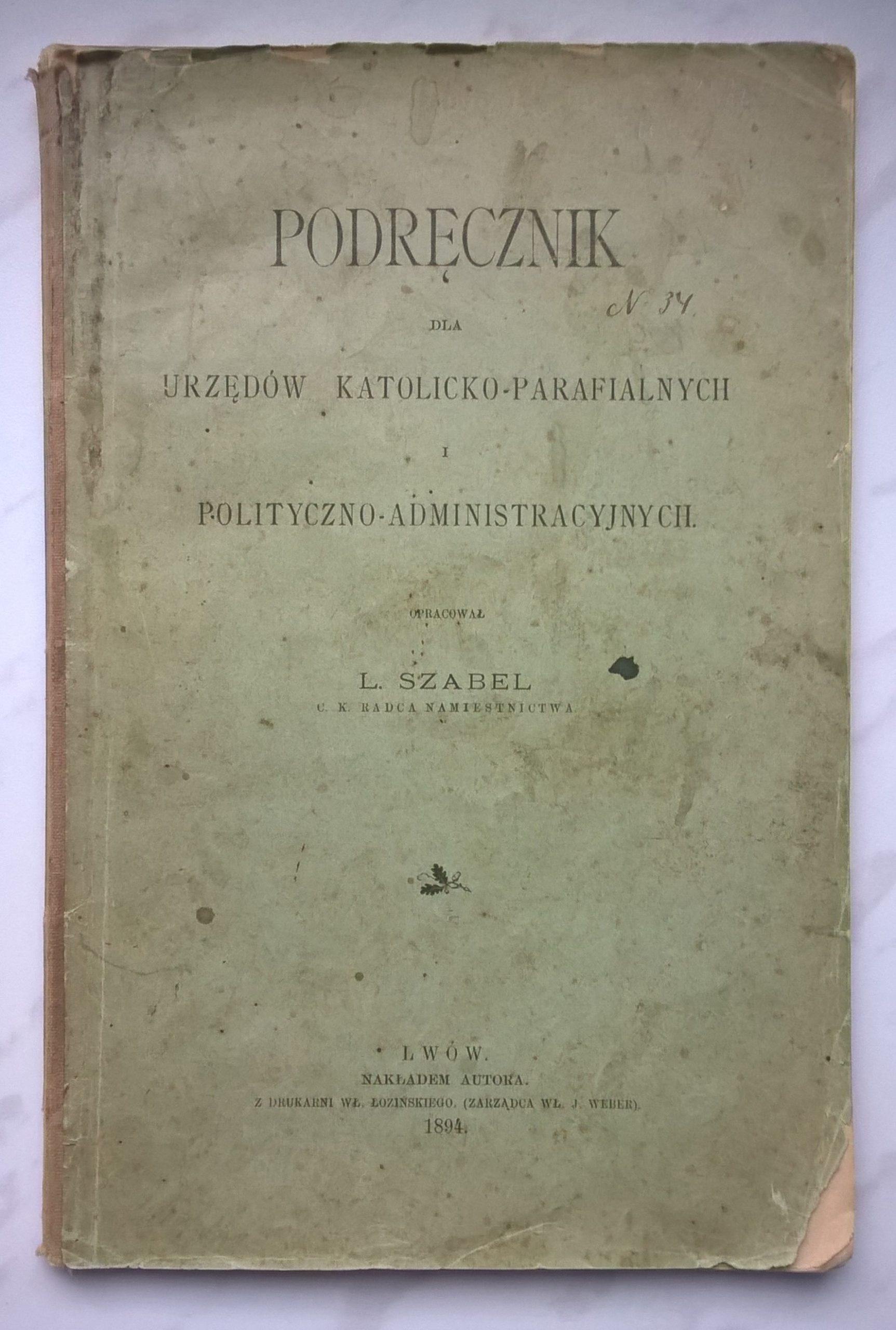 "Podręcznik dla urzędów katolicko-parafialnych i polityczno-administracyjnych" L. Szabel - Lwów, 1894 r.