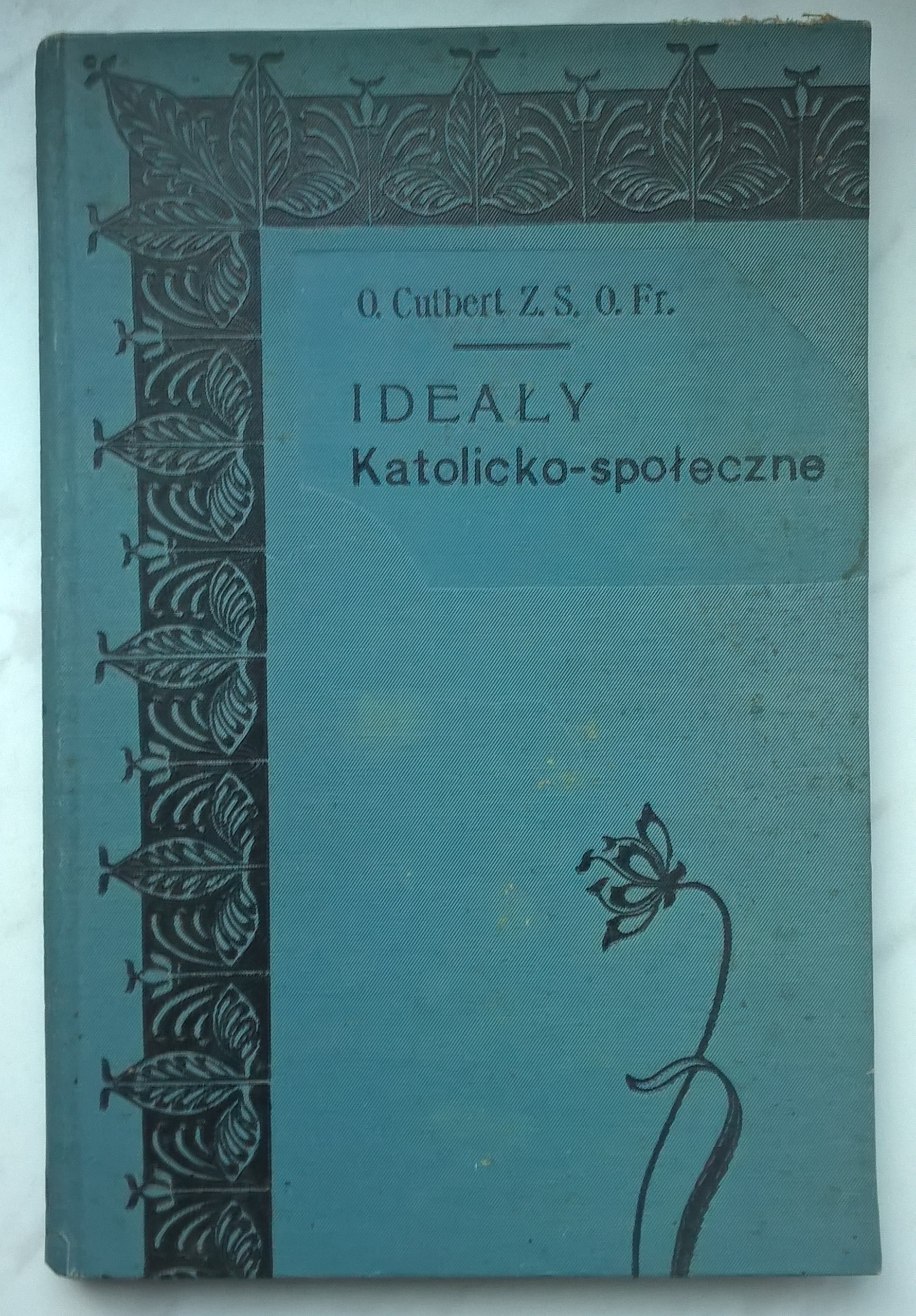 Książka "Ideały katolicko-społeczne" O. Cutbert Z. S. O. Fr., 1908 r.