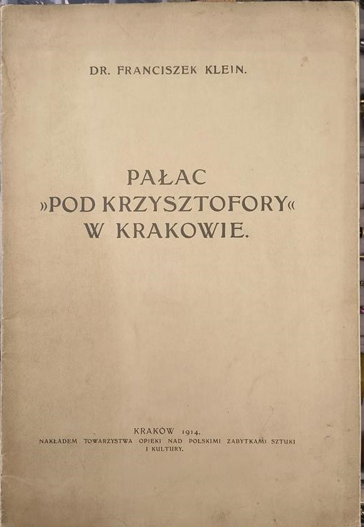 Książka "Pałac 'Pod Krzysztofory' w Krakowie" Dr. Franciszek Klein, 1914 r.