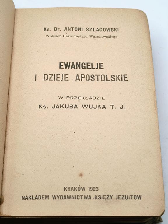 Ks. Dr. Antoni Szlagowski "Ewangelie i Dzieje Apostolskie" przekład Ks. Jakub Wujek, 1923 r.