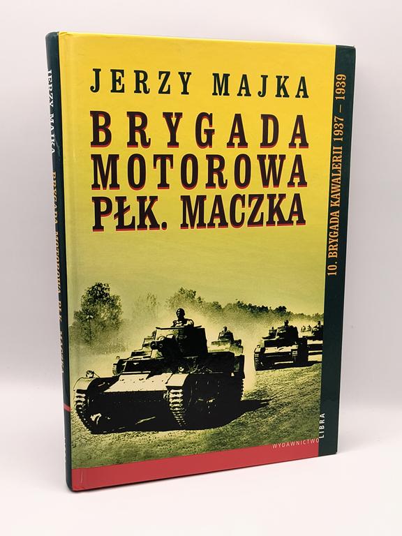 Książka "Brygada motorowa płk. Maczka" Jerzy Majka, 2008 r.