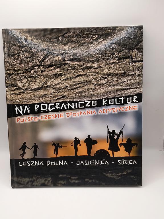 Książka "Na pograniczu kultur. Polsko-czeskie spotkania artystyczne. Leszna Dolna-Jasienica-Sibica""