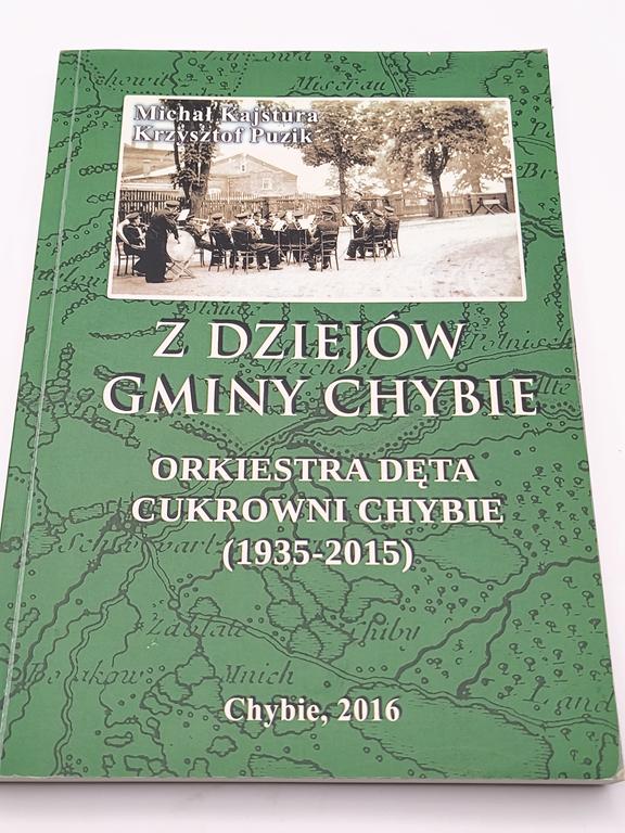 Książka "Z dziejów gminy Chybie. Orkiestra dęta Cukrowni Chybie" M. Kajsutra, K. Puzik, 2016 r.