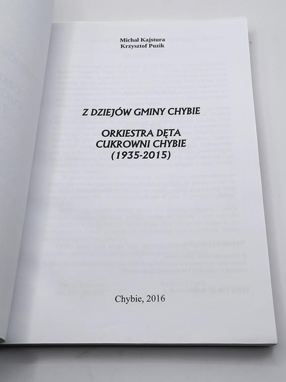 Książka "Z dziejów gminy Chybie. Orkiestra dęta Cukrowni Chybie" M. Kajsutra, K. Puzik, 2016 r.