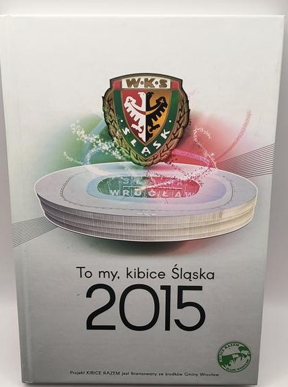 Książka "To my, kibice Śląska 2015" Jakub Kurkowski, Jakub Nowakowski