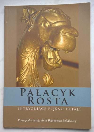 Książka "Pałacyk Rosta. Intrygujące piękno detali" Anna Bojanowicz-Pollakowa, 2012 r.