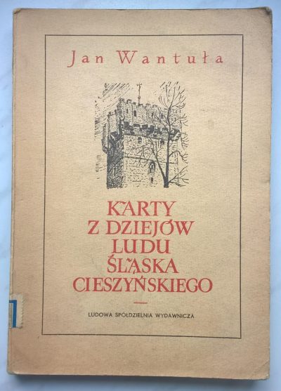 Książka "Karty z dziejów ludu Śląska Cieszyńskiego - Wybór pism" Jan Wantuła, 1954 r.