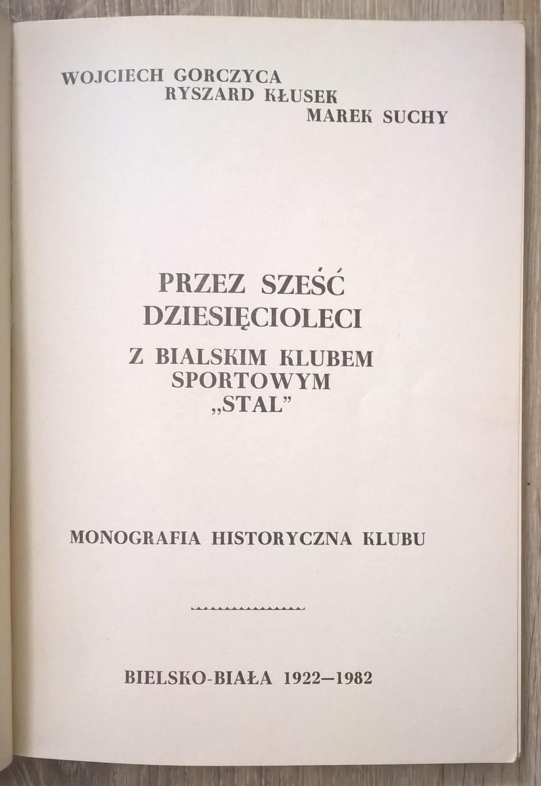 Książka - Monografia historyczna klubu STAL, Bielsko-Biała, 1922-1982