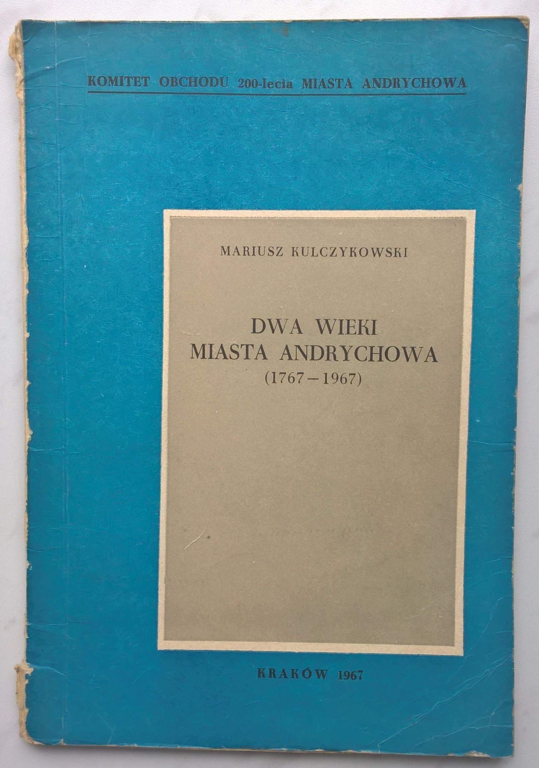Książka "Dwa wieki miasta Andrychowa (1767-1967) Mariusz Kulczykowski, 1967 r.