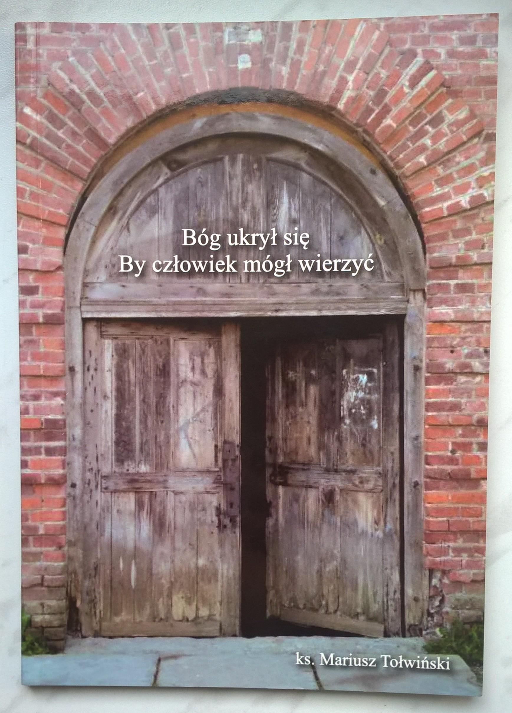 Książka "Bóg ukrył się By człowiek mógł wierzyć" ks. Mariusz Tołwiński - z dedykacją autora