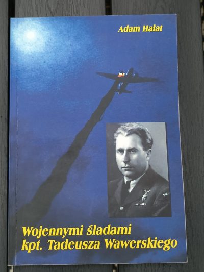 Książka "Wojennymi śladami kpt. Tadeusza Wawerskiego" Adam Hałat, 2014 r. - z dedykacją autora i syna bohatera książki