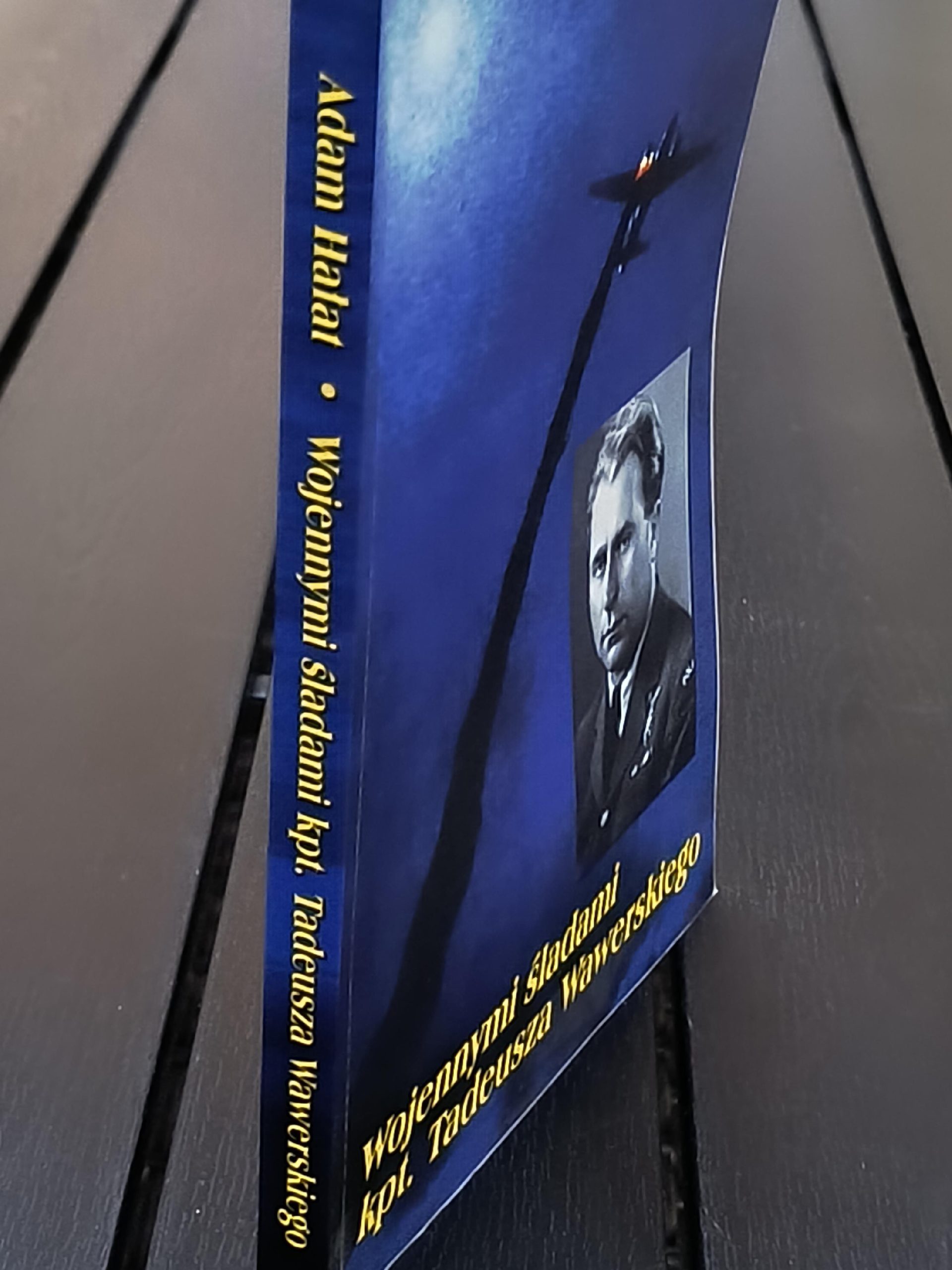 Książka "Wojennymi śladami kpt. Tadeusza Wawerskiego" Adam Hałat, 2014 r. - z dedykacją autora i syna bohatera książki