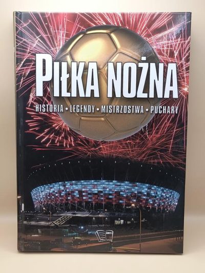 Książka "Piłka nożna - historia, legendy, mistrzostwa, puchary", 2012 r.