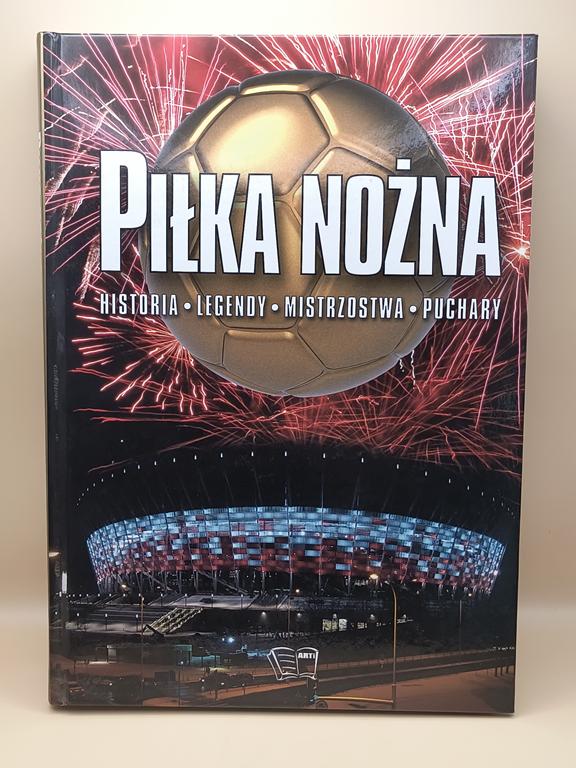 Książka "Piłka nożna - historia, legendy, mistrzostwa, puchary", 2012 r.