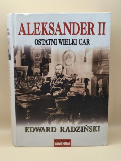 Książka "ALEKSANDER II. Ostatni Wielki Car" Edward Radziński, 2005 r.