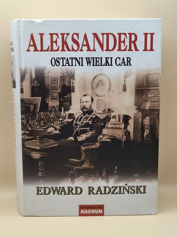 Książka "ALEKSANDER II. Ostatni Wielki Car" Edward Radziński, 2005 r.