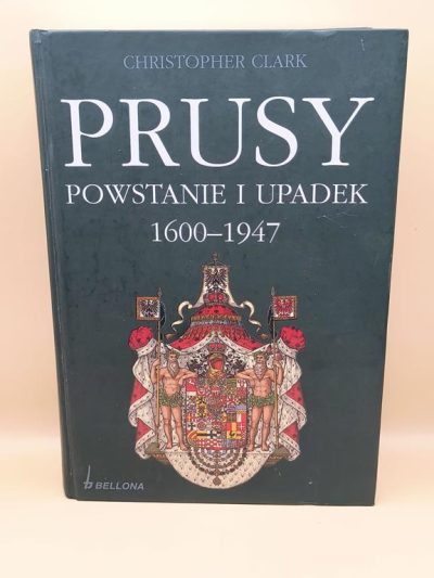 Książka "PRUSY. Powstanie i upadek 1600-1947" Christopher Clark, 2009 r.
