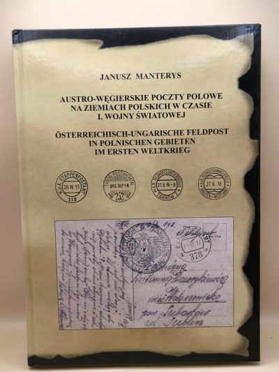 Książka "Austro-węgierskie poczty polowe na ziemiach polskich w czasie I. Wojny Światowej" Janusz Manterys, 2015 r.