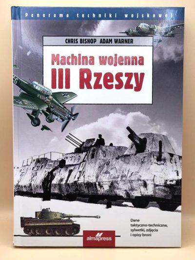 Książka "Machina wojenna III Rzeszy" Chris Bishop, Adam Warner, 2016 r.