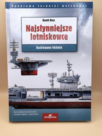Książka "Najsłynniejsze lotniskowce. Ilustrowana historia" David Ross, 2017 r.