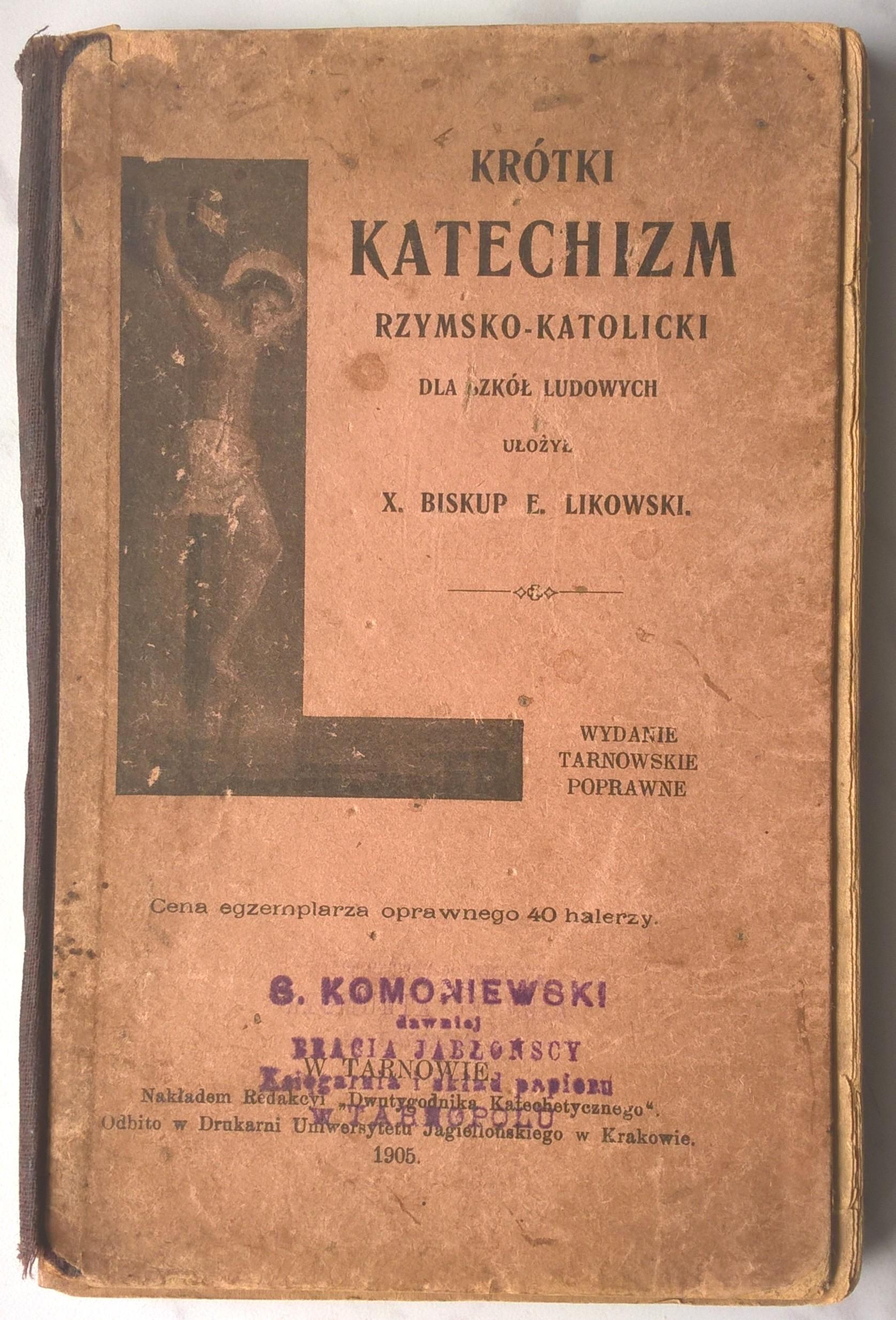 "Krótki katechizm rzymsko-katolicki dla szkół ludowych" X. Biskup E. Likowski, 1905 r.
