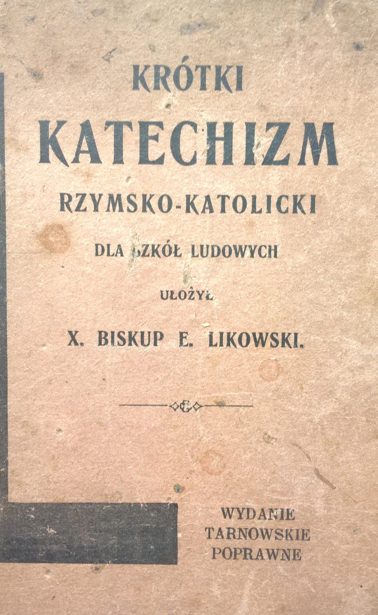 "Krótki katechizm rzymsko-katolicki dla szkół ludowych" X. Biskup E. Likowski, 1905 r.