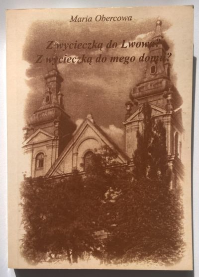 Książka "Z wycieczką do Lwowa" Z wycieczką do mego domu" Maria Obercowa, 1996 r.