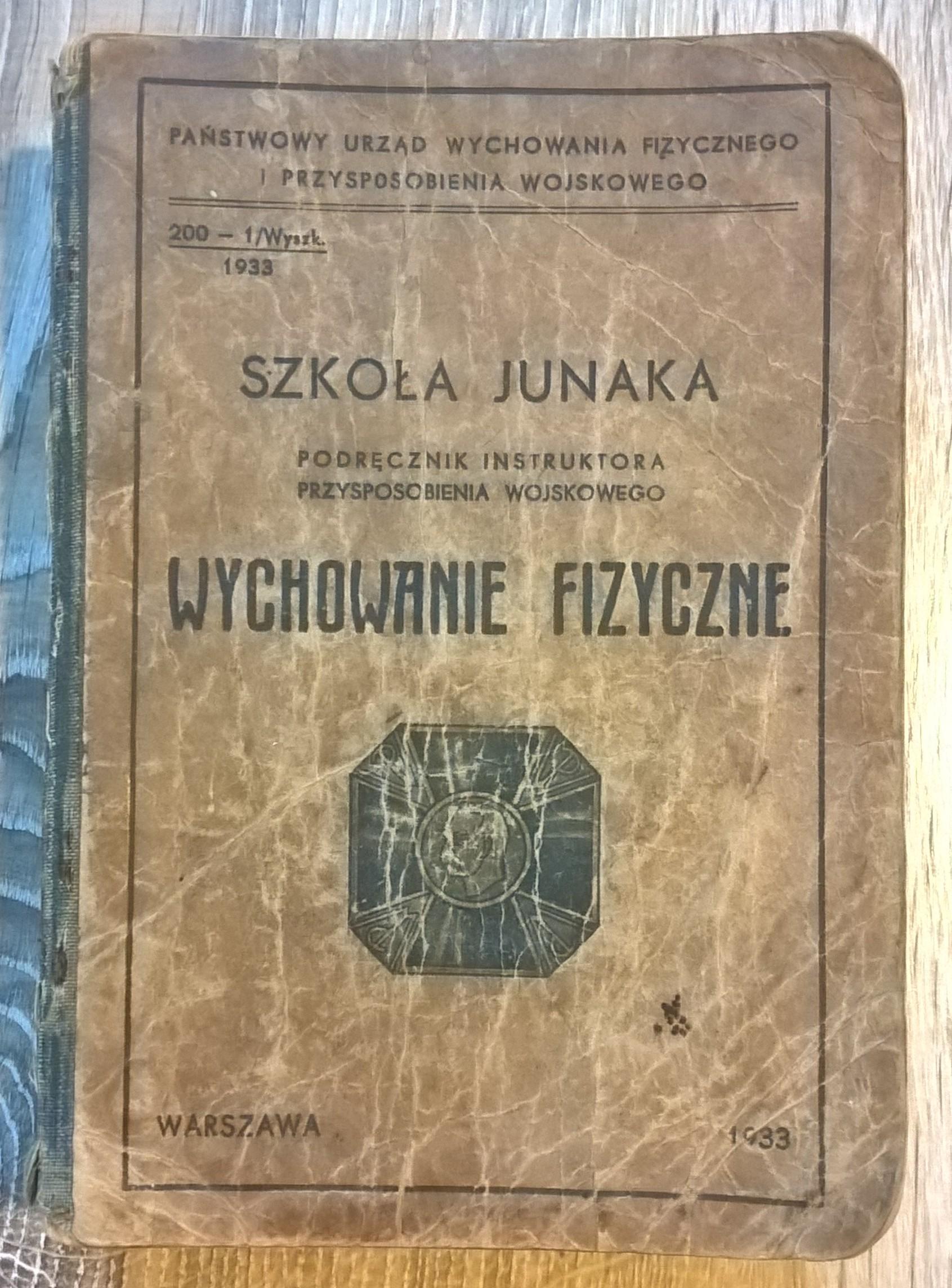 Książka "Szkoła junaka. Podręcznik instruktora przysposobienia wojskowego - WYCHOWANIE FIZYCZNE", 1933 r.