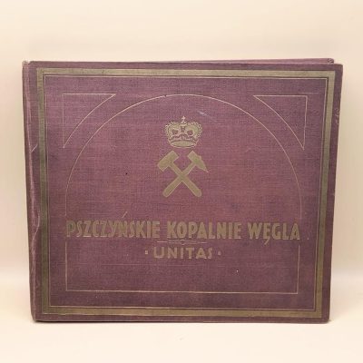 Książka "Pszczyńskie kopalnie węgla UNITAS. Kopalnie węgla Księcia Pszczyńskiego na Górnym Śląsku", Katowice, 1929 r.