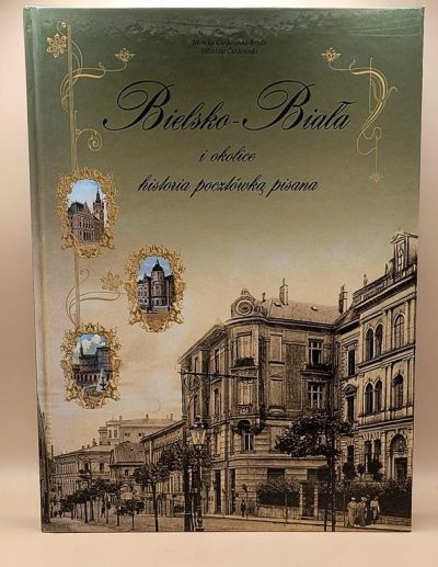 Książka "Bielsko-Biała i okolice - historia pocztówką pisana" Monika Ćwikowska-Broda, Wiesław Ćwikowski, 2008 r.