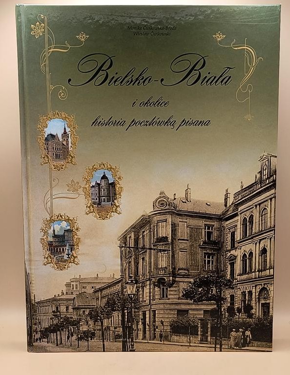 Książka "Bielsko-Biała i okolice - historia pocztówką pisana" Monika Ćwikowska-Broda, Wiesław Ćwikowski, 2008 r.
