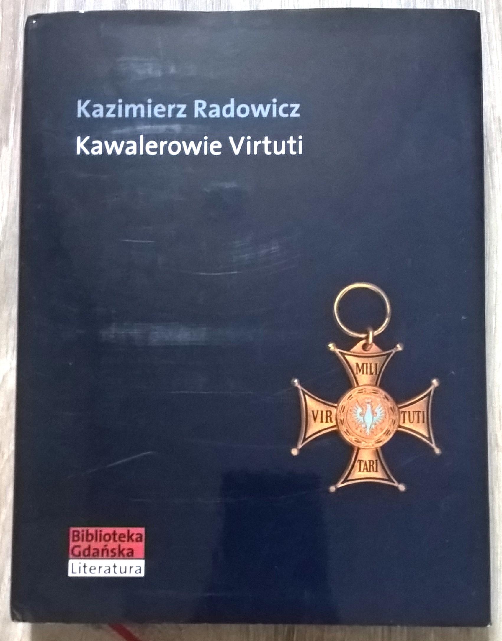 Książka "Kawalerowie Virtuti" Kazimierz Radowicz, 2007 r.