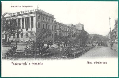 Pocztówka - Pozdrowienie z Poznania: Biblioteka Raczyńskich, Ulica Wilhelmowska