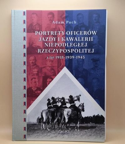 Adam Pach Portrety oficerów jazdy i kawalerii niepodległej Rzeczypospolitej
