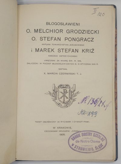 Książka "Błogosławieni O. Melchior Grodziecki, O. Stefan Pongracz i Marek Stefan Križ" X. Marcin Czermiński T. J., 1905 r.