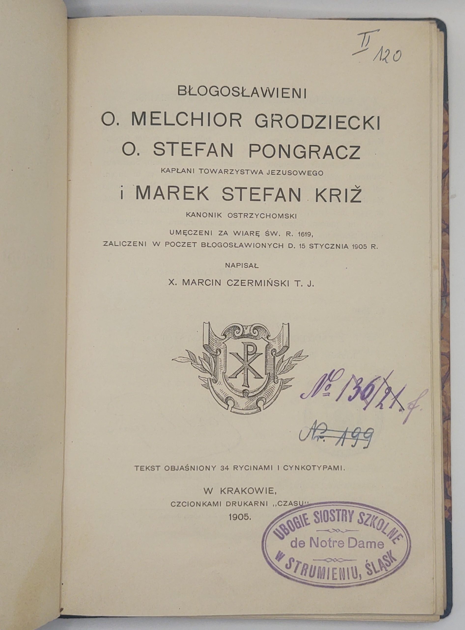 Książka "Błogosławieni O. Melchior Grodziecki, O. Stefan Pongracz i Marek Stefan Križ" X. Marcin Czermiński T. J., 1905 r.
